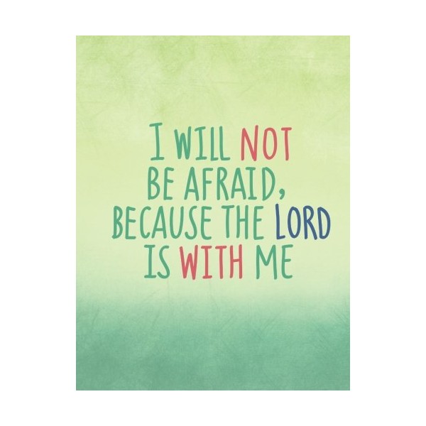 I will not be afraid, because the lord is with