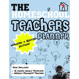 The Homeschool Teachers Planner: The Homeschool Planner to Help Organize Your Lessons, Record & Track Results and Review Your Child's Homeschooling Progress For One Child 8.5 x 11 inch