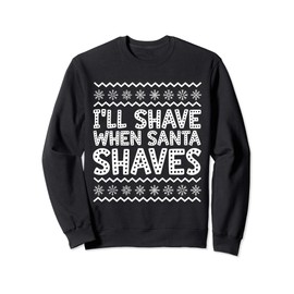 I'll Shave When Santa Shaves Respect The Beard Christmas Sweatshirt