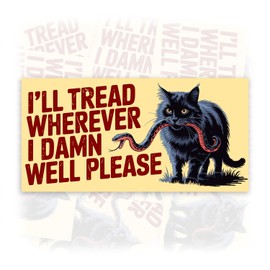 I'll Tread Wherever I Damn Well Please | Bumper Sticker or Car Magnet | Political Joke Humor Magnetic Bumper Sticker for Cars [7.5x3.75]
