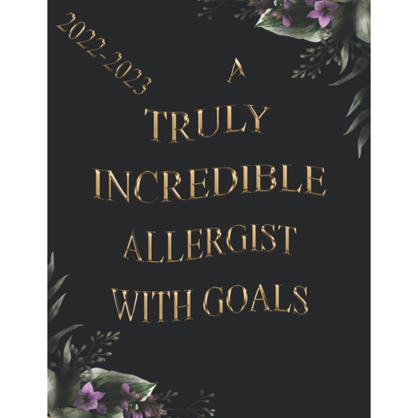 A Truly Incredible Allergist With Goals: 2022-2023 Monthly Calendar Planner