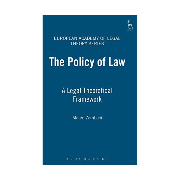 The Policy of Law: A Legal Theoretical Framework (European Academy