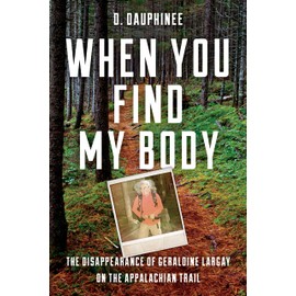 When You Find My Body: The Disappearance of Geraldine Largay on the Appalachian Trail
