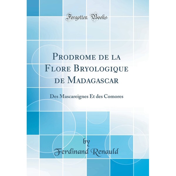 Prodrome de la Flore Bryologique de Madagascar: Des Mascareignes Et