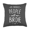 Birdie Gift: My Favorite People Call Me Birdie Throw Pillow