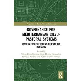 Governance for Mediterranean Silvopastoral Systems: Lessons from the Iberian Dehesas and Montados (Perspectives on Rural Policy and Planning)