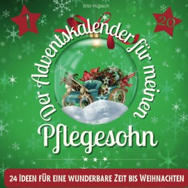 Der Adventskalender für meinen Pflegesohn: 24 Ideen für eine wunderbare Zeit bis Weihnachten