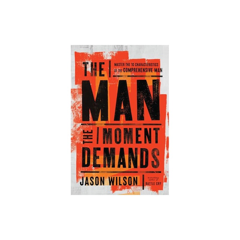 The Man the Moment Demands: Master the 10 Characteristics of