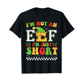 I'm Not An Elf I'm Just Short Merry Christmas Elf Xmas Funny T-Shirt