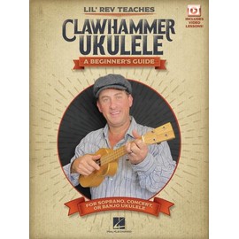 Lil' Rev Teaches Clawhammer Ukulele: A Beginner's Guide for Soprano, Concert, or Banjo Ukulele - with online video lessons
