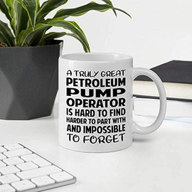 Funny Gift For Coworker Men Women Employee Appreciation Day, A Truly Great PETROLEUM PUMP OPERATOR Is Hard To Find Harder To Part With And Impossible To Forget 11OZ White Ceramic Mug