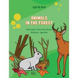 Light My Mind: Bilingual Coloring Book – Animals in the Forest: Enhance Cognitive Skills and Language Learning with Animals. English and Spanish Coloring Book for Kids Ages 2-6.