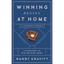 Winning Begins at Home: A Strategy to Win beyond Work―A Leadership Parable
