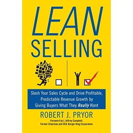 Lean Selling: Slash Your Sales Cycle and Drive Profitable, Predictable Revenue Growth by Giving Buyers What They Really Want