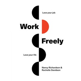 Work Freely: Love Your Job, Love Your Life