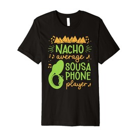 Funny Sousaphone Nacho Average For Marching Band Tuba Player Premium T-Shirt