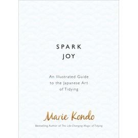 Spark Joy: An Illustrated Guide to the Japanese Art of Tidying