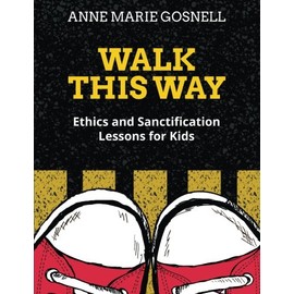 Walk This Way: Ethics and Sanctification Lessons for Kids (Bible Object Lessons for Kids)