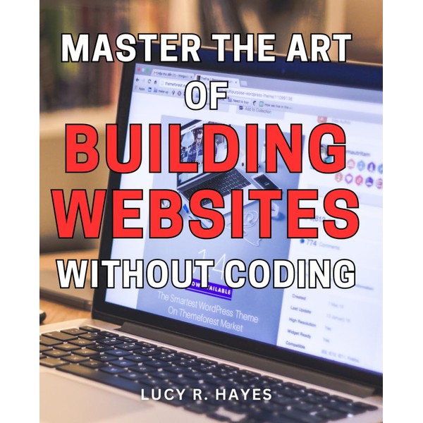 Master the Art of Building Websites Without Coding: Unlock Your