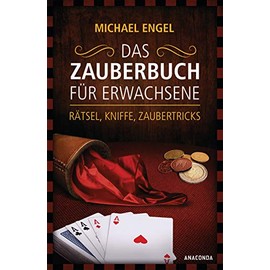 Das Zauberbuch für Erwachsene - Rätsel, Kniffe, Zaubertricks: Mit anschaulichen Trickerklärunge, zahlreichen Fotos und Illustrationen