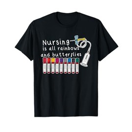 Nursing Is All Rainbows And Butterflies Nurse Funny Saying T-Shirt