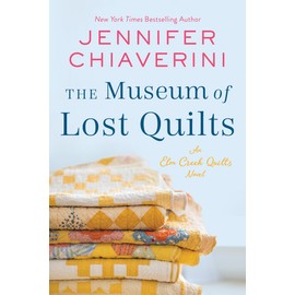 The Museum of Lost Quilts: An Elm Creek Quilts Novel (The Elm Creek Quilts Series, 22)
