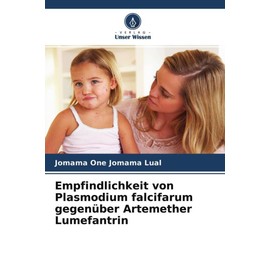 Empfindlichkeit von Plasmodium falcifarum gegenüber Artemether Lumefantrin (German Edition)
