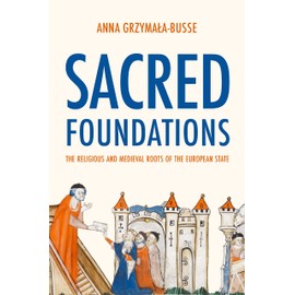 Sacred Foundations: The Religious and Medieval Roots of the European State