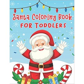 Santa Coloring Book for Toddlers: 70+ Christmas Coloring Books for Toddlers with Reindeer, Snowman, Christmas Trees, Santa Claus and More!