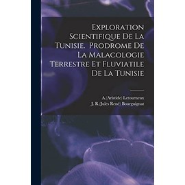 Exploration Scientifique De La Tunisie. Prodrome De La Malacologie Terrestre Et Fluviatile De La Tunisie