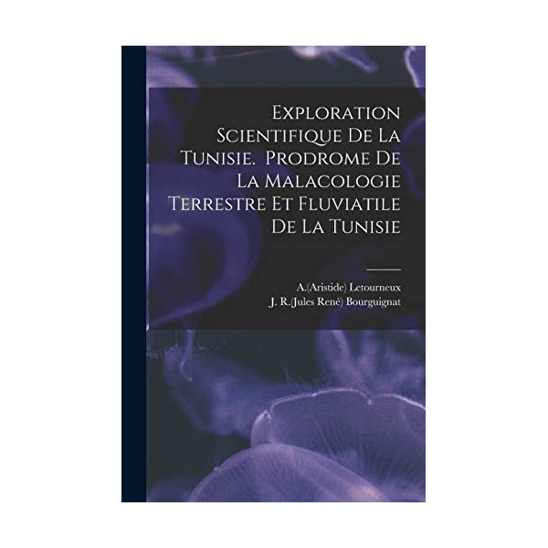 Exploration Scientifique De La Tunisie. Prodrome De La Malacologie Terrestre