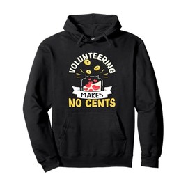 Volunteering Makes No Cents Pullover Hoodie