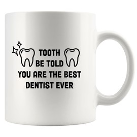 Tooth Be Told You Are The Best Dentist Ever Dentist Gifts For Men Women Graduation Gifts For Dental Students Dentistry Dental Assistant Hygienists Ceramic Mug 11 oz White