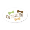 CafePress Bow Ties are Sexy Euro Oval Car Bumper Magnet