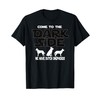 Come to the dark side we have Dutch Shepherd T-Shirt