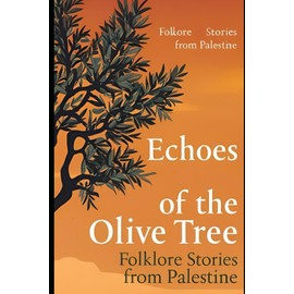 Echoes of the Olive Tree: Folklore Stories from Palestine
