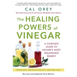 The Healing Powers Of Vinegar: A Complete Guide to Nature's Most Remarkable Remedy