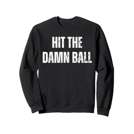 Hit the Damn Ball Baseball Sweatshirt