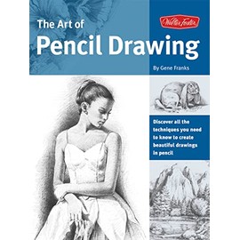 The Art of Pencil Drawing: Learn how to draw realistic subjects with pencil (Collector's Series)