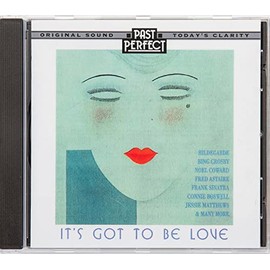 It's Got To Be Love CD: 1920s, 30s & 40s Vintage Love Songs. Tunes Remastered From the Original Recordings by Past Perfect