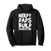 Nerdy Dads Build Character Pullover Hoodie