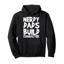 Nerdy Dads Build Character Pullover Hoodie