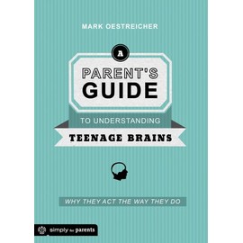 A Parent's Guide to Understanding Teenage Brains