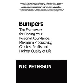 Bumpers: The Framework for Finding Your Personal Abundance, Maximum Productivity, Greatest Profits and Highest Quality of Life