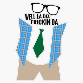 Well La-Dee-Frickin-Da - funny Matt Foley/Chris Farley quote Bumper Sticker Vinyl Decal 5 inches