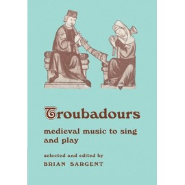 Troubadours: Medieval Music to Sing and Play
