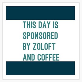 This Day Is Sponsored By Zoloft And Coffee Sticker Vinyl Decal Wall Laptop Window Car Bumper Sticker 5"