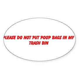 CafePress Do Not Put Dog Poop Bags in My Trash Sticker Oval Car Bumper Sticker