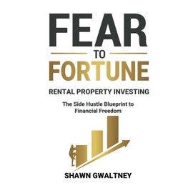 FEAR TO FORTUNE RENTAL PROPERTY INVESTING: The Side Hustle Blueprint to Financial Freedom