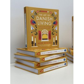The Art of Danish Living: How to Find Happiness In and Out of Work